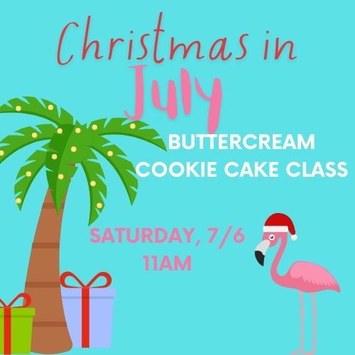 Christmas in July Cake Class, 7/6 @ 11a