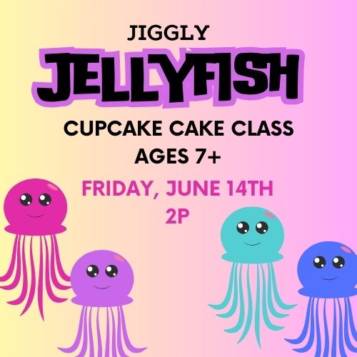 Jellyfish CupCAKE Class, 6/14 @ 2p