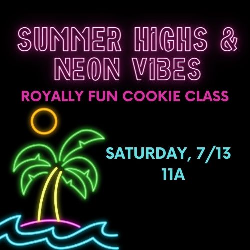 Summer High Royally Fun Cookie Class, 7/13 @ 11a