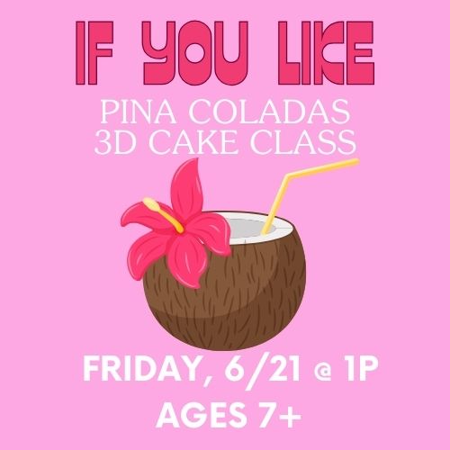Pina Colada 3D Cake Class, 6/21 @ 1p