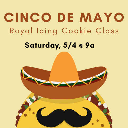 Cinco De Mayo Cookie Class, 5/4 @ 9a